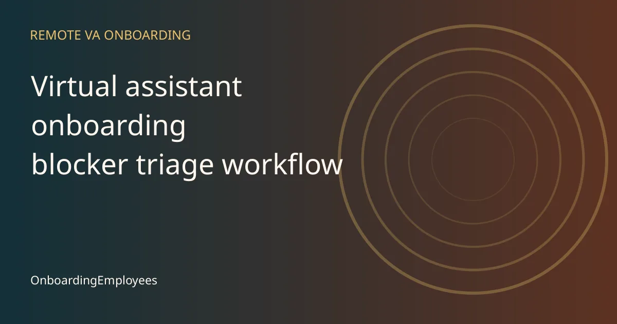 A practical virtual assistant onboarding blocker triage workflow